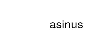 How to pronounce asinus [upl. by Nepsa]