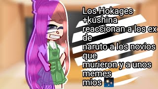 Los Hokages kushina reaccionan a los ex de naruto a los novios que murieron y a unos memes mios ✨ [upl. by Reiss]