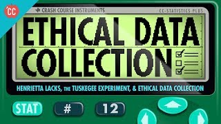 Henrietta Lacks the Tuskegee Experiment and Ethical Data Collection Crash Course Statistics 12 [upl. by Enilemme]