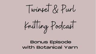 Bonus Episode with botanicalyarn [upl. by Arrait477]