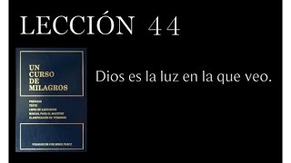 Lección 44 Un Curso de Milagros [upl. by Low]