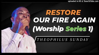 Theophilus Sunday  Restore Our Fire Again Worship Series 1 [upl. by Lasky]