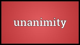 Unanimity Meaning [upl. by Tomchay]