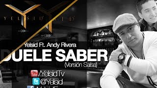 Yelsid Ft Andy Rivera  Duele Saber Versión Salsa  Audio [upl. by Josey214]