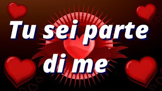 ❤️Tu sei parte di me❤️belle frasi damore per una donna speciale [upl. by Adym867]