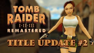 Tomb Raider I  III Remastered  Title Update 2 Patch Notes  INCLUDING NEW OUTFIT [upl. by Hersh148]