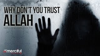 Why Dont You Trust Allah  Trials amp Tribulations  Powerful Reminder [upl. by Epotimet]