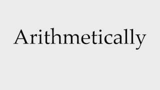 How to Pronounce Arithmetically [upl. by Lodhia64]