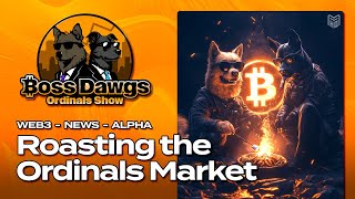 Roasting The Ordinals Market  BossDawgs Ordinal Show [upl. by Anjela]