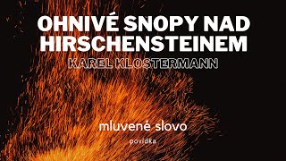 Karel Klostermann  Ohnivé snopy nad Hirschensteinem │povídka mluvené slovo [upl. by Doreen310]