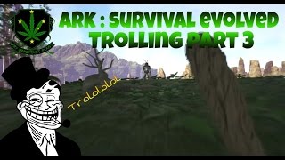 Trolling on Ark  Survival Evolved Part 3 [upl. by Admana784]