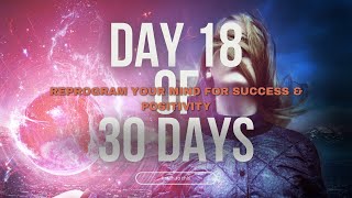 Day 18 of 30 Days  Reprogram Your Mind for Success amp Positivity  30Minute Morning Transformation [upl. by Aras850]