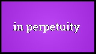 In perpetuity Meaning [upl. by Gehman]