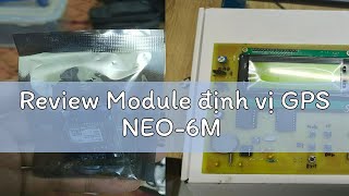 Review Module định vị GPS NEO6M [upl. by Millian406]