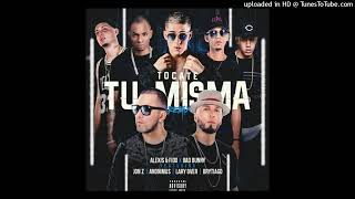 Tocate Tu Misma REMIX Full Version Alexis y Fido Ft Bad Bunny JonZ Lary Over Brytiago Y MAS [upl. by Denton278]