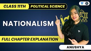 Nationalism  Full Chapter Explanation  Class 11  Political Science  Humanities  Anushya [upl. by Greenland]