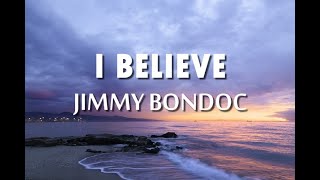 Jimmy Bondoc  I Believe Lyrics [upl. by Madelene139]