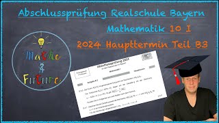 Abschlussprüfung Mathematik Realschule Bayern Haupttermin 2024 Teil B3 10I [upl. by Arun]