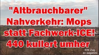 quotAltTriebwagensenkequot Altbrauchbarer Nahverkehr Mops statt Fachwerk ICE in 440 kullert umher [upl. by Aisek]