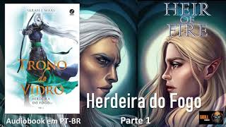 Herdeira do Fogo parte 1 â€“ Trono de Vidro Vol 03 â€“ Sarah J Maas audiobook em PT BR [upl. by Otila]