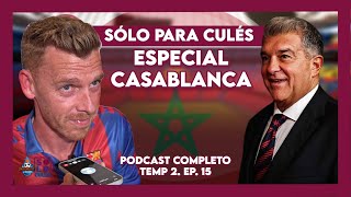 💙❤️🇲🇦 ESPECIAL SÓLO PARA CULÉS EN CASABLANCA  El podcast de Jota Jordi T2 EP5 [upl. by Aryajay763]