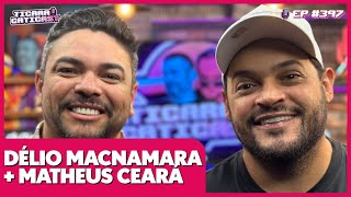 MATHEUS CEARÁ E DÉLIO MACNAMARA  TICARACATICAST  EP 397 [upl. by Ikim871]