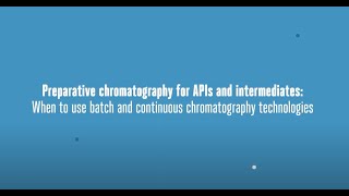 Preparative chromatography for APIs when to use batch and continuous chromatography technologies [upl. by Halehs]