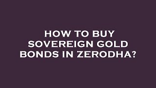 How to buy sovereign gold bonds in zerodha [upl. by Hareemas863]