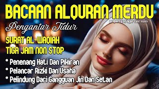 Bacaan Al Quran Merdu Pengantar Tidur Surah Al Waqiah Penenang Hati Dan Pikiran Rezeki Lancar [upl. by Otrebron]