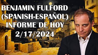 BENJAMIN FULFORD SPANISHESPAÑOL INFORME DE HOY 2172024 [upl. by Chee858]