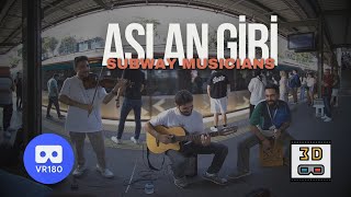 quotAslan Gibiquot Subway Akustik Performans  3D 180 VR [upl. by Airogerg]