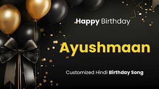 Happy Birthday quot AYUSHMAAN quot  Customized Birthday Song  In Hindi [upl. by Dronski]