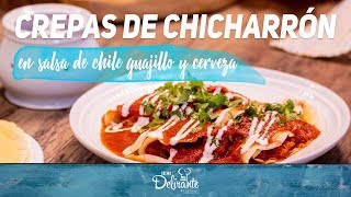 Crepas de chicharrón en salsa de guajillo y cerveza  Cocina Delirante [upl. by Asillam974]