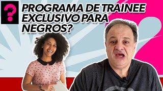 PROGRAMA DE TRAINEE EXCLUSIVO PARA NEGROS  ECONOMIA ESTÁ EM TUDO 112 [upl. by Ahsinek]