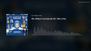 The Tilehurst End Episode 381 This is Fine [upl. by Bekha]