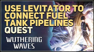 Use Levitator to connect fuel tank pipelines Wuthering Waves [upl. by Nosretep]