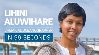 A Scientists Life in 99 Seconds Chemical Oceanographer Lihini Aluwihare [upl. by Biebel495]