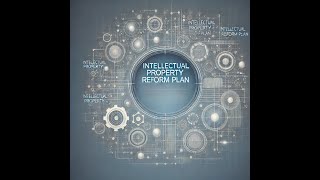 Intelectual Property Reform Plan [upl. by Arehc261]