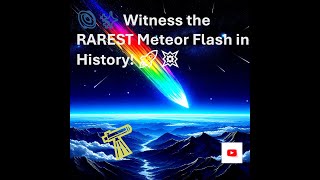 Witness the RAREST Meteor Flash in History [upl. by Rhine]