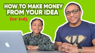 How to Make Money from Your Idea  for Kids [upl. by Acquah]