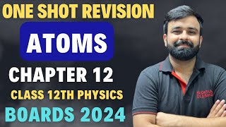 One Shot Revision Atoms Chapter  11 I Full Chapter in one Video Boards 2024 Class 12 Physics [upl. by Bascomb]