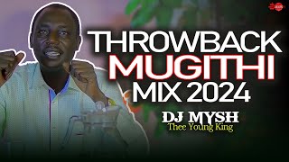 BEST THROWBACK MUGITHI MIX  DJ MYSH  John DeMathew Kirinyaga ItungatiNoithui Twari KuoWakabera [upl. by Nossah]