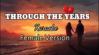 THROUGH THE YEARS  Female Version  KARAOKE [upl. by Ahsam251]