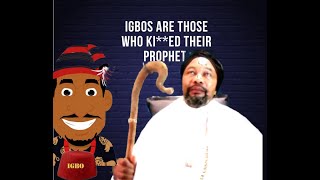 Igbos are those who kied their prophet [upl. by Kolodgie]