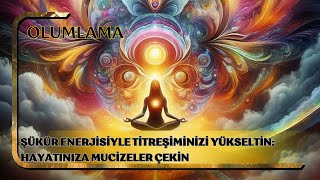 ✨Şükür Enerjisiyle Titreşiminizi Yükseltin Hayatınıza Mucizeler Çekin✨✨🌸 [upl. by Nylhtak255]