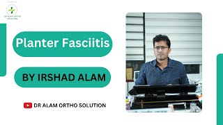 Planter Fasciitis  Dr Irshad Alam  Orthopaedics [upl. by Arther91]