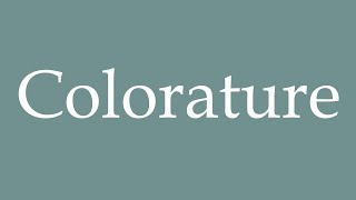 How to Pronounce Colorature Coloratura Correctly in French [upl. by Odlanyar]