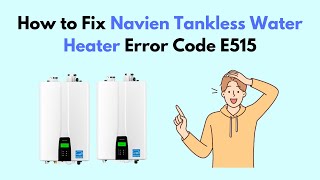 How to Fix Navien Tankless Water Heater Error Code E515 [upl. by Nhguav18]