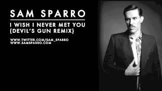 Sam Sparro  I Wish I Never Met You Devils Gun Remix [upl. by Anirahs632]