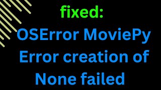 OSError MoviePy Error creation of None failed because of the following error [upl. by Martine]